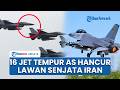16 Jet Tempur AS Dan Sistem Pertahanan Hancur Lawan Senjata Iran Washington Alami Kerugian Besar