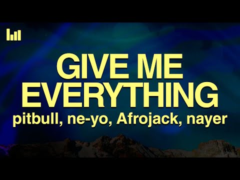 Pitbull - Give Me Everything (Lyrics) feat Ne-Yo, AFROJACK, Nayer