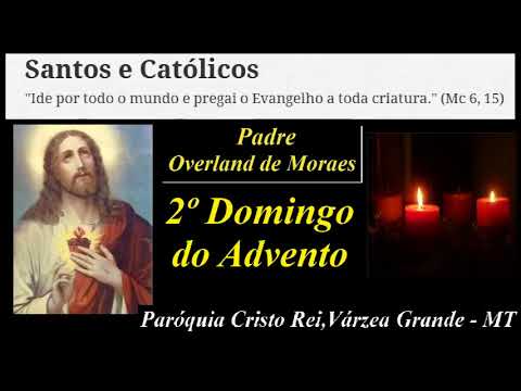 Homilias do Padre Overland de Morais - 2º Domingo do Advento - Paróquia Cristo Rei