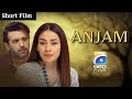 Anjam Short Film Erum Akhtar Hassan Ahmed Geo Films