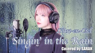 【女性が歌ってみた】L&#39;Arc〜en〜Ciel - Singin&#39; in the Rain (SARAH cover)