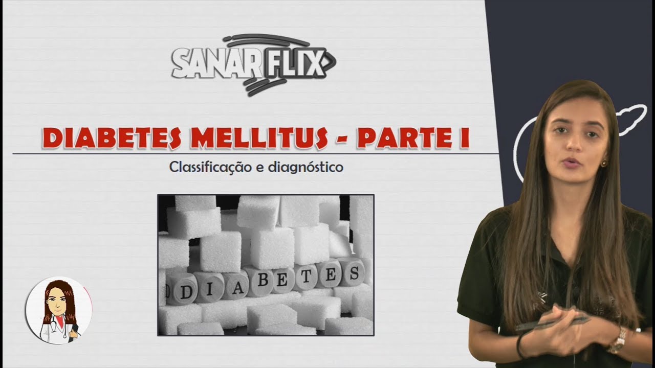 Diabetes Mellitus (Parte 1) - Conceito, classificação e diagnóstico - Aula SanarFlix