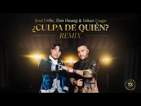 ¿Culpa de Quién? (Remix) – Jessi Uribe, Zion Hwang  & Yohan Usuga | Video Oficial