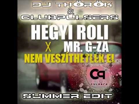 Hegyi Roli X Mr. G-za - Nem veszíthetlek el (Dj. Thörök & ClubPulsers Summer Edit)