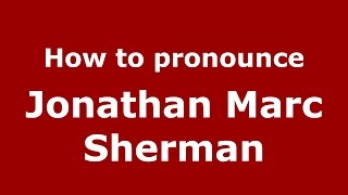 How to pronounce Jonathan Marc Sherman