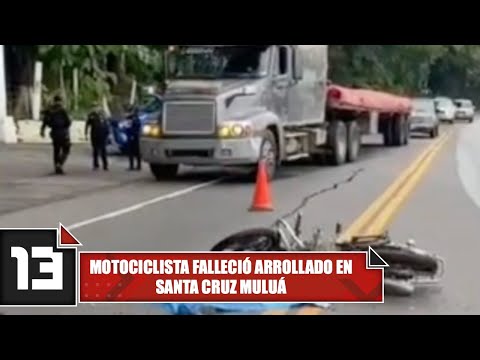 Motociclista falleció arrollado en Santa Cruz Muluá