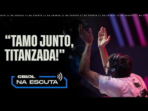 "Tamo junto, TitaNzada!" | Na Escuta: CBLOL 2023: 1ª Etapa (Rodada 17)