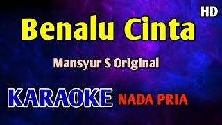 Download lagu BENALU CINTA - KARAOKE HD Mansyur S  mp3