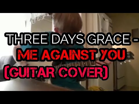 THREE DAYS GRACE - ME AGAINST YOU (GUITAR COVER)