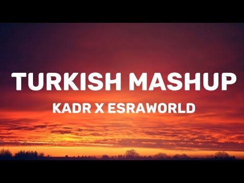 Turkish Mashup Kadr x Esraworld (Lyrics)