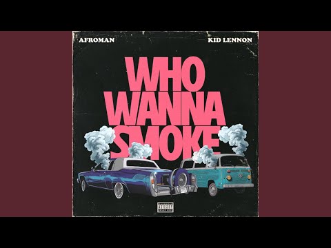 Who Wanna Smoke (feat. Kid Lennon)