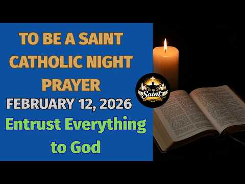 Catholic Night Prayer | February 12, 2026 | Entrusting Everything to God
