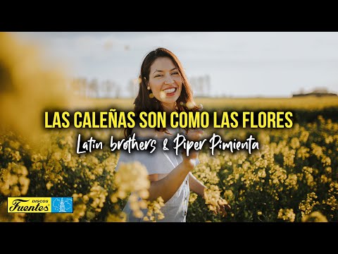 LAS CALEÑAS SON COMO LAS FLORES - Latin Brothers & Piper Pimienta (Video Letra)