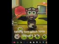 Talking Tom 1999 Glitch Part 3 1999 Glitch