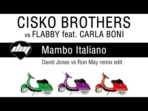 CISKO BROTHERS vs FLABBY feat. CARLA BONI - Mambo Italiano (David Jones vs Ron May remix edit)