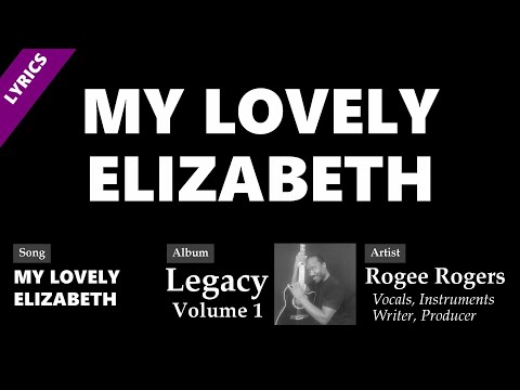 Rogee Rogers - "MY LOVELY ELIZABETH" (Song Lyrics & Visualizer Video) - "Legacy, Vol. 1" Music Album