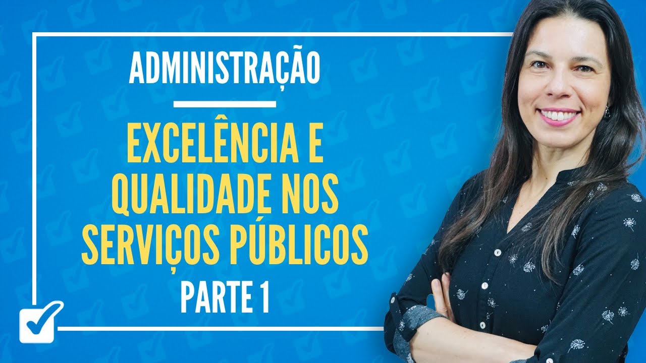 17.06. Aula de Excelência e Qualidade nos Serviços Públicos (Administração) - parte 1