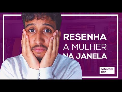 RESENHA A MULHER NA JANELA - A. J. FINN. | #CaféComDan