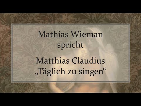 Matthias Claudius „Täglich zu singen“ II