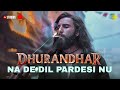 Na De Dil Pardesi Nu OFFICIAL VIDEO Tenu Nit Da Rona Pe Jaunga Jogi Dhurandhar New Song 2025