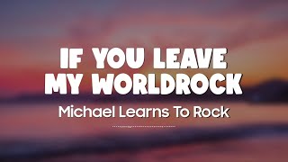 Michael Learns To Rock - If You Leave My World (Lyrics + Vietsub)