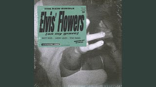 Elvis' Flowers (on my grave)