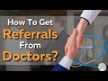 How To Get Referrals From Doctors 5 Proven Strategies