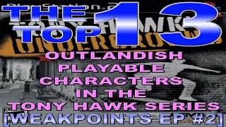 THE TOP 13 OUTLANDISH PLAYABLE CHARACTERS IN THE TONY HAWK SERIES - GaM WEAK POINTS EP #2