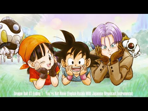 Dragon Ball GT Ending 1 - You're Not Alone (English Vocals With Japanese Broadcast Instrumental)