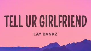 Lay Bankz - Tell Ur Girlfriend