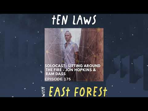Ten Laws Podcast | Solocast- Sitting Around The Fire with Jon Hopkins & Ram Dass (#175)