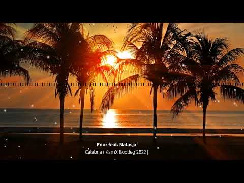 Enur feat. Natasja - Calabria ( KamX Bootleg 2022 )