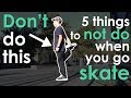 DON T Do These 5 Things When You Go Skate