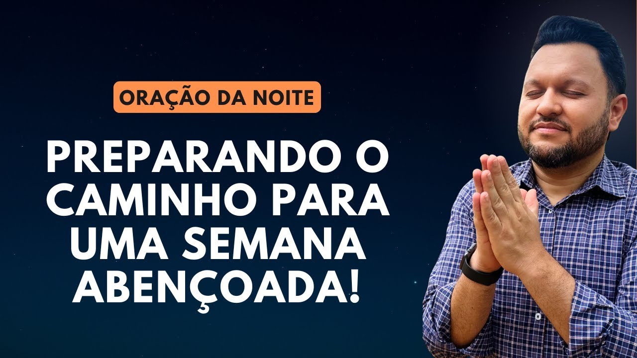 Oração da Noite de Domingo: Preparando o Caminho para uma Semana Abençoada!