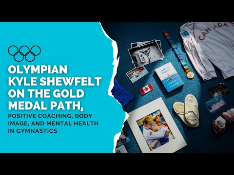 Olympian Kyle Shewfelt on The Gold Medal Path, Positive Coaching, Body Image, and Mental Health in Gymnastics