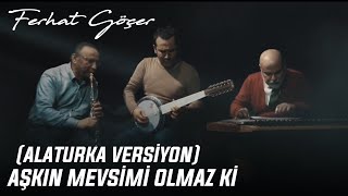 Ferhat Göçer - Aşkın Mevsimi Olmaz Ki (Alaturka Versiyon)