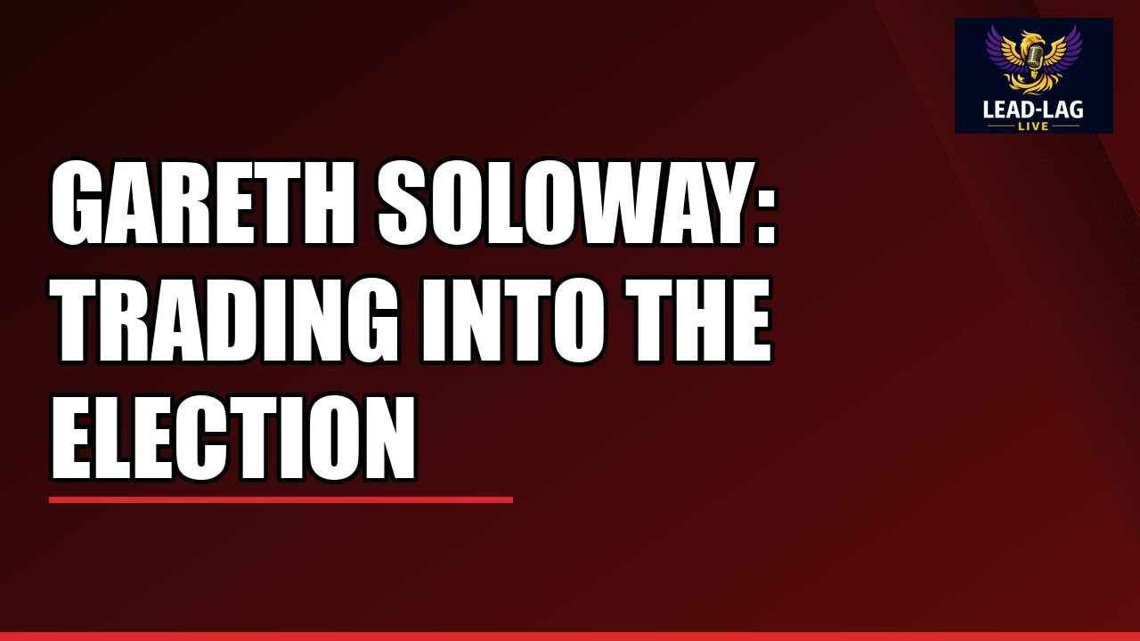 Gareth Soloway: Trading Into The Election