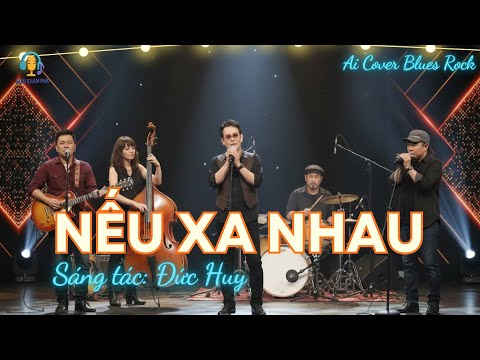 🎬 NẾU XA NHAU – ST: ĐỨC HUY [BLUES ROCK] Đầy cảm xúc | Bản phối mới nhất – hiện đại