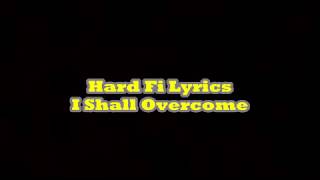 Hard Fi - I Shall Overcome Lyrics