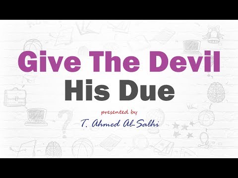 Give The Devil His Due - ضع الرجل المناسب في المكان المناسب