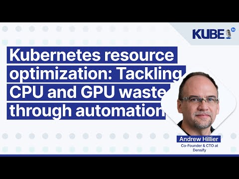 Kubernetes resource optimization: Tackling CPU and GPU waste through automation, with Andrew Hillier
