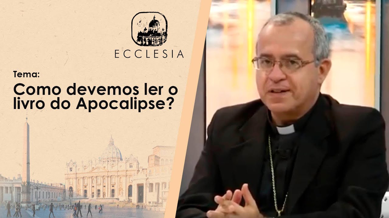 Como devemos ler o livro do Apocalipse? - Parte I - Ecclesia - 18/08/2020 - B1