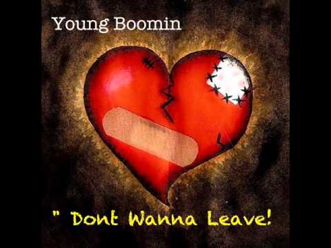 Young Boomin " Dont Wanna Leave " (New 2012)