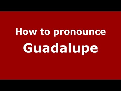 How to pronounce Guadalupe