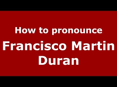 How to pronounce Francisco Martin Duran (American English/US) - PronounceNames.com
