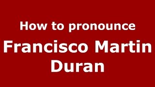 How to pronounce Francisco Martin Duran