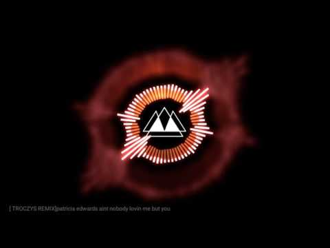 Patricia Edwards aint nobody - troczys remix