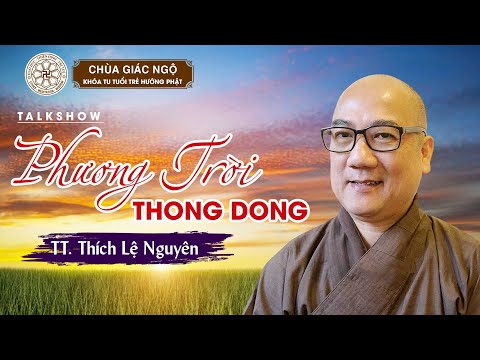 Talkshow: PHƯƠNG TRỜI THONG DONG - Khách mời: Thượng tọa Thích Lệ Nguyên
