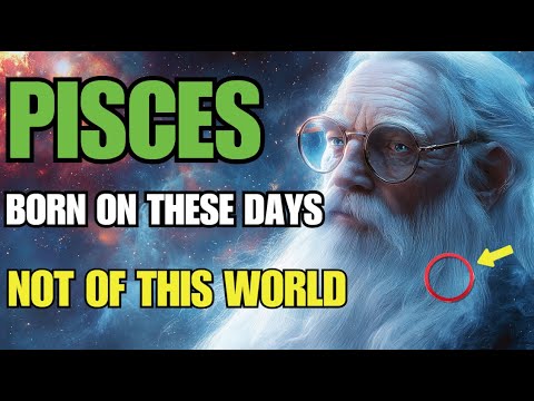 PISCES: If You Were Born on These Days, You Are Not From This World (Karmic Revelation)