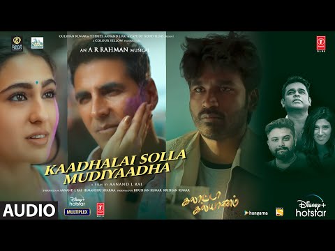 Kaadhalai Solla Mudiyatha Audio Song| Galatta Kalyaanam| @A. R. Rahman | Akshay K ,Sara AK, Dhanush